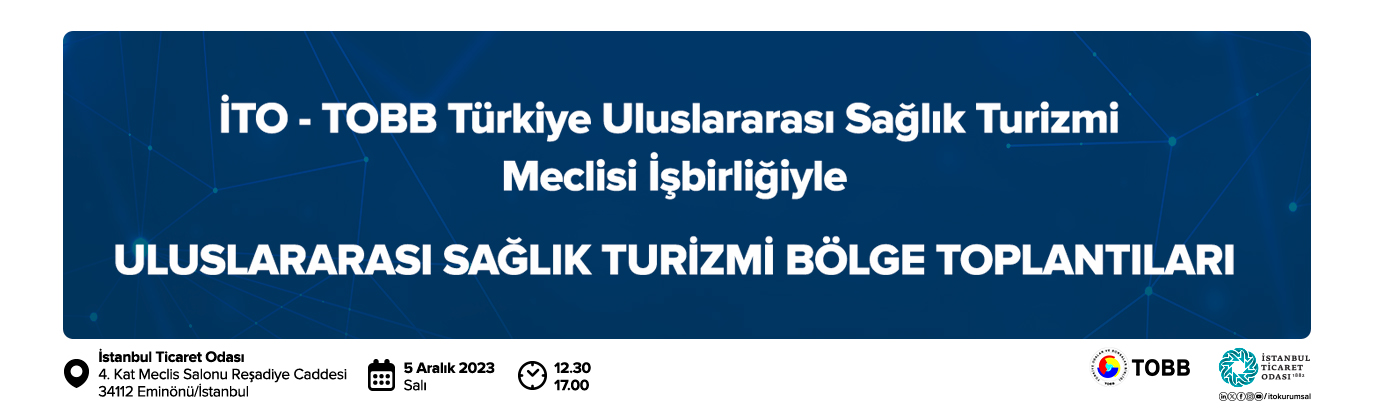 İTO - TOBB İş Birliğiyle “Uluslararası Sağlık Turizmi Bölge Toplantıları – İstanbul”