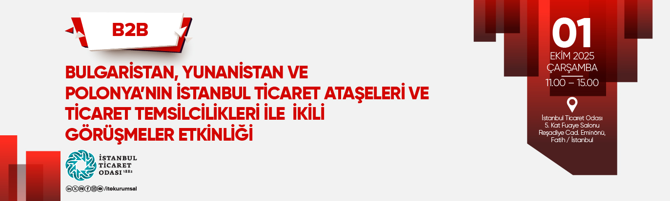 Bulgaristan, Yunanistan ve Polonya’nın İstanbul Ticaret Ataşeleri ve Ticaret Temsilcilikleri İle İkili Görüşmeler Etkinliği